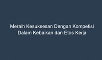 Meraih Kesuksesan Dengan Kompetisi Dalam Kebaikan Dan Etos Kerja Quizizz